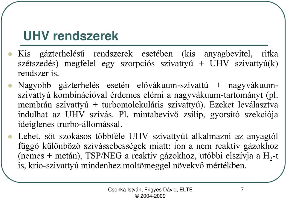 Ezeket leválasztva indulhat az UHV szívás. Pl. mintabevivő zsilip, gyorsító szekciója ideiglenes trurbo-állomással.