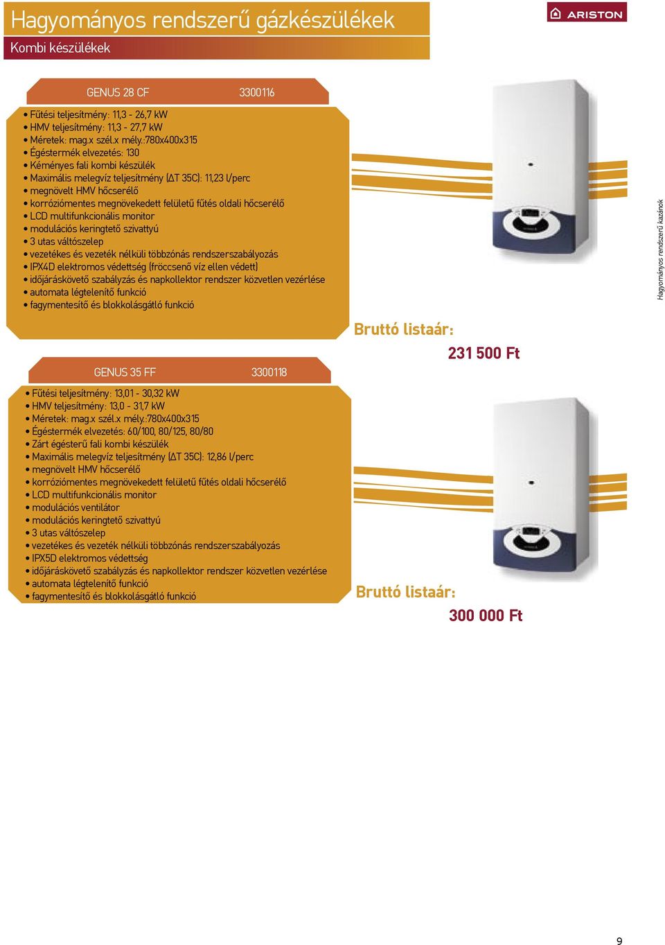 hőcserélő LCD multifunkcionális monitor modulációs keringtető szivattyú 3 utas váltószelep vezetékes és vezeték nélküli többzónás rendszerszabályozás IPX4D elektromos védettség (fröccsenő víz ellen