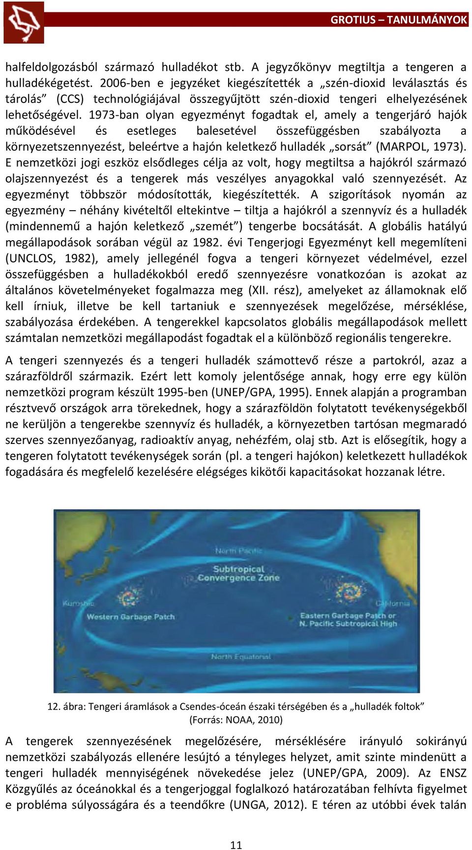 1973-ban olyan egyezményt fogadtak el, amely a tengerjáró hajók működésével és esetleges balesetével összefüggésben szabályozta a környezetszennyezést, beleértve a hajón keletkező hulladék sorsát