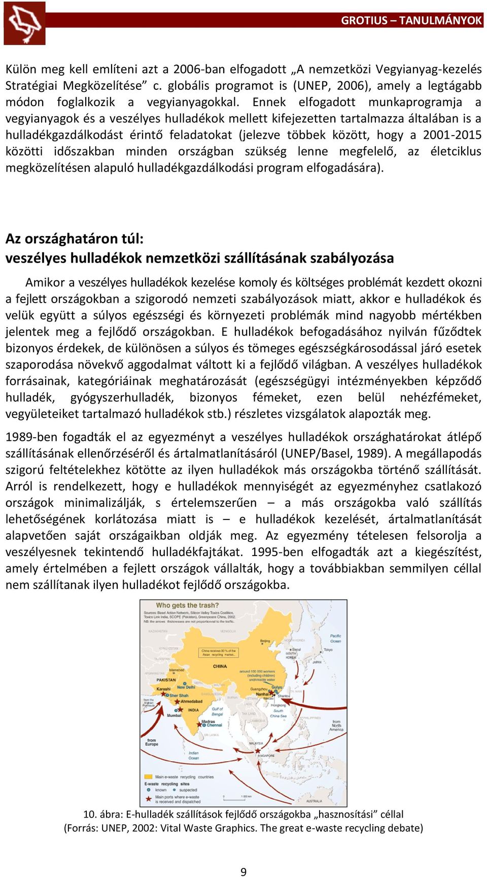 2001-2015 közötti időszakban minden országban szükség lenne megfelelő, az életciklus megközelítésen alapuló hulladékgazdálkodási program elfogadására).