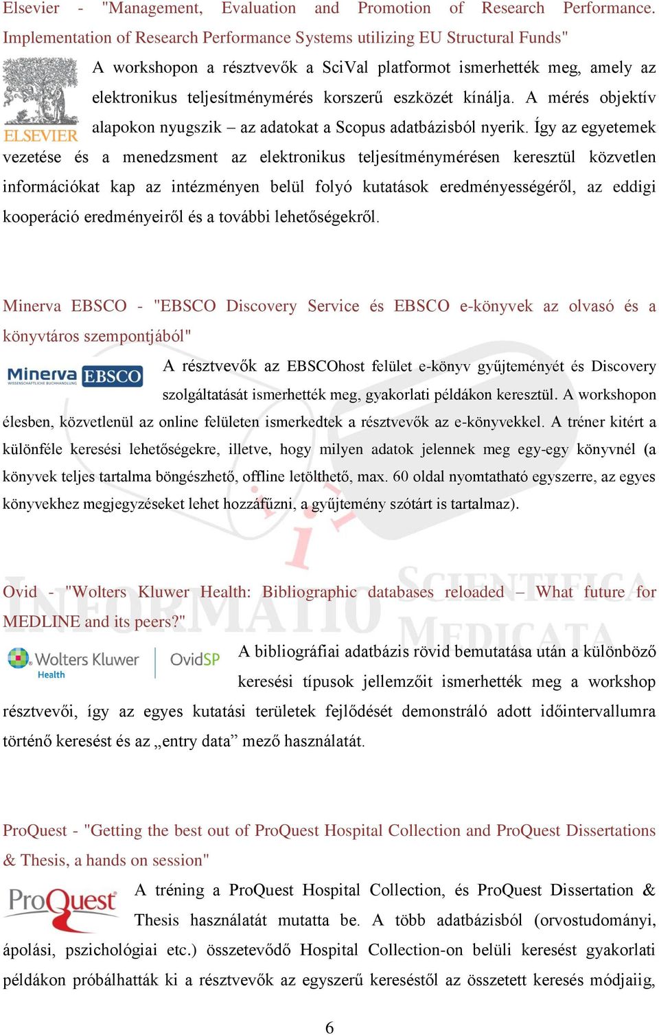 kínálja. A mérés objektív alapokon nyugszik az adatokat a Scopus adatbázisból nyerik.