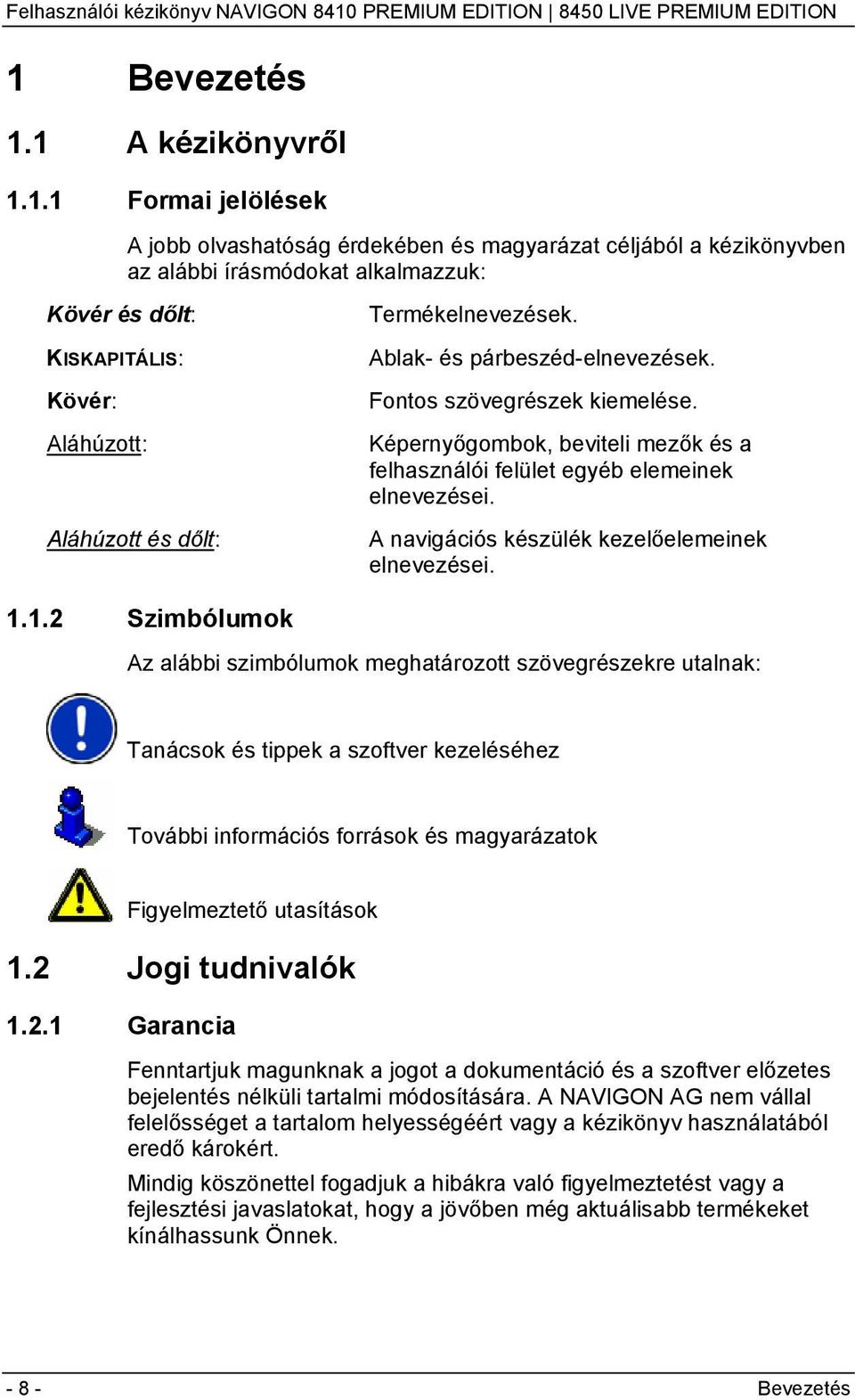 A navigációs készülék kezelőelemeinek elnevezései. 1.