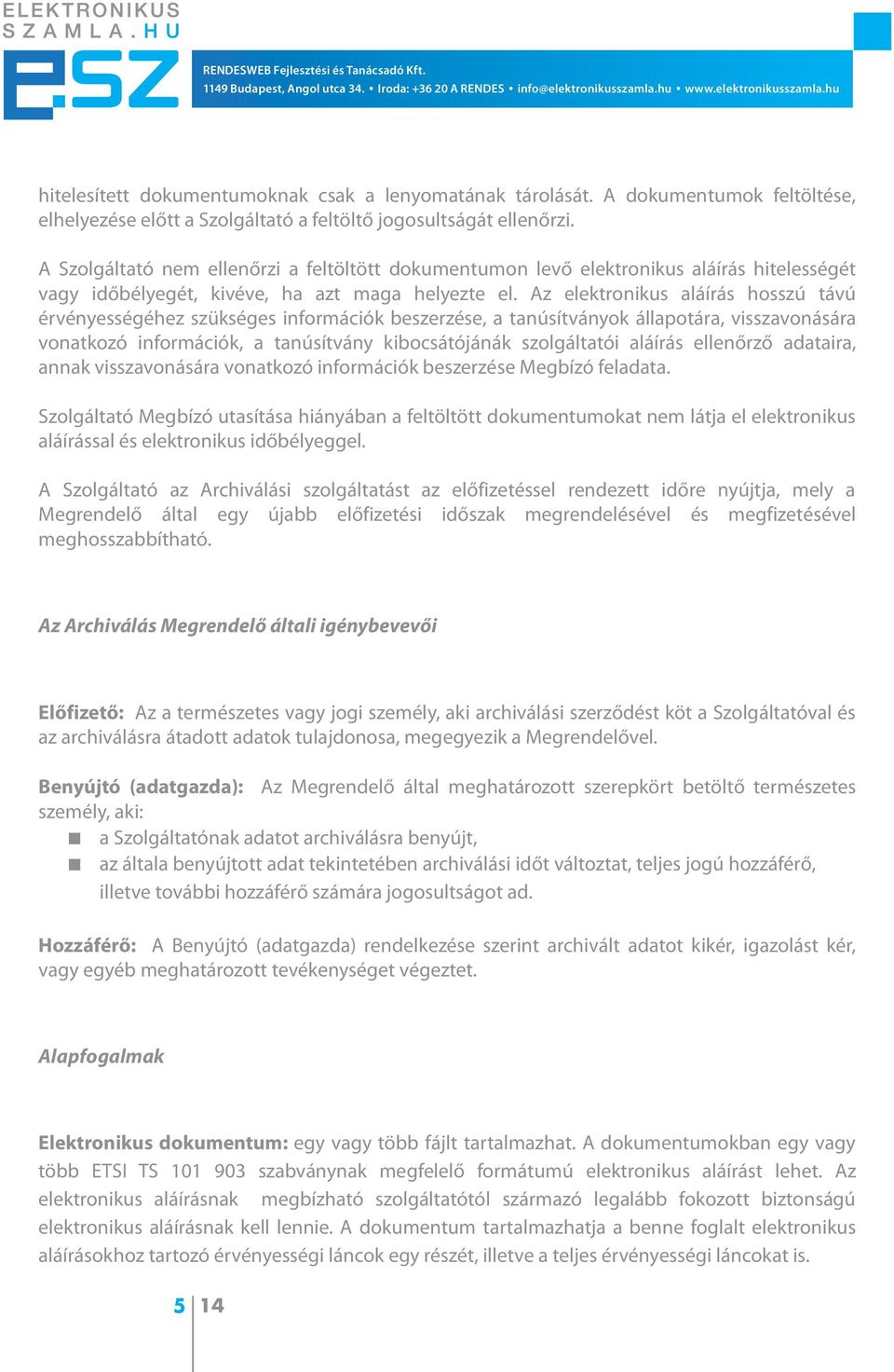 Az elektronikus aláírás hosszú távú érvényességéhez szükséges információk beszerzése, a tanúsítványok állapotára, visszavonására vonatkozó információk, a tanúsítvány kibocsátójánák szolgáltatói