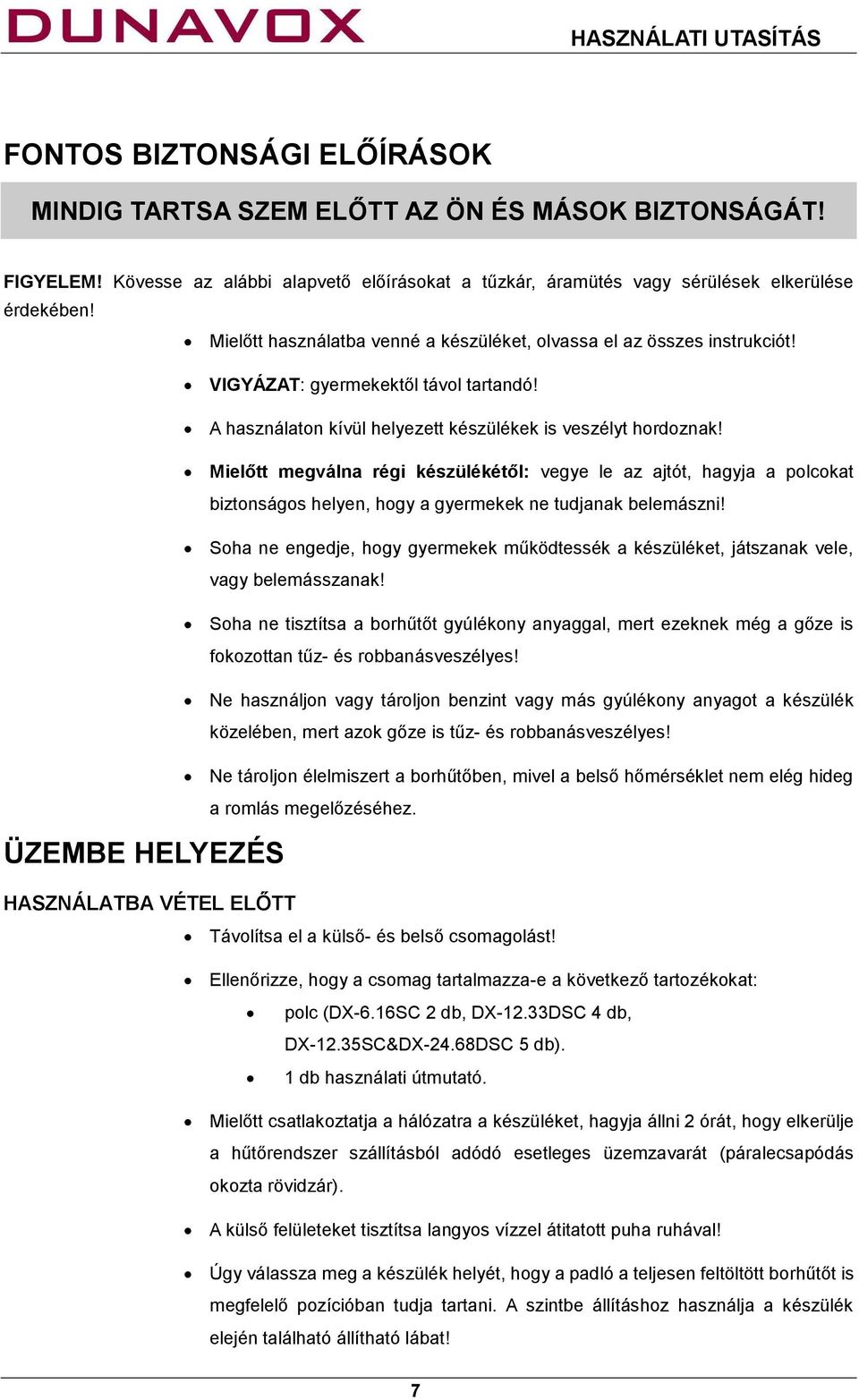 Mielőtt megválna régi készülékétől: vegye le az ajtót, hagyja a polcokat biztonságos helyen, hogy a gyermekek ne tudjanak belemászni!