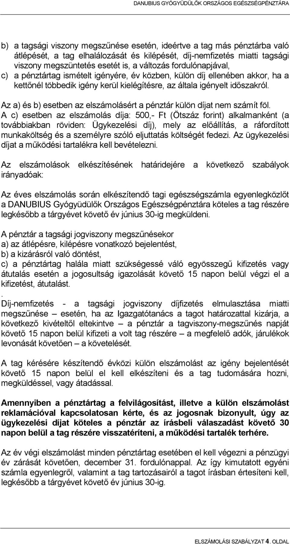 Az a) és b) esetben az elszámolásért a pénztár külön díjat nem számít föl.