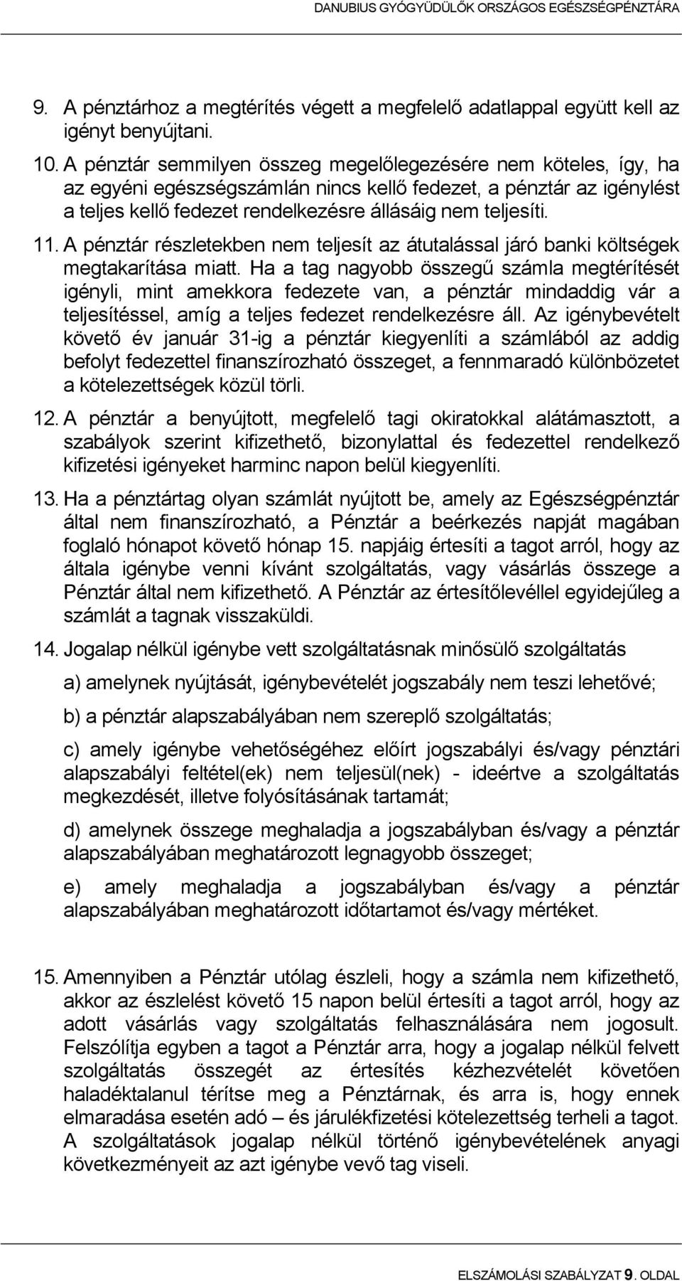 A pénztár részletekben nem teljesít az átutalással járó banki költségek megtakarítása miatt.