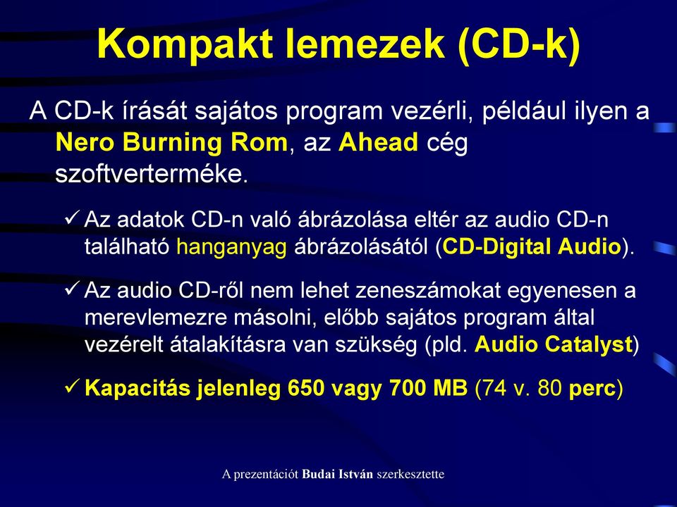Az adatok CD-n való ábrázolása eltér az audio CD-n található hanganyag ábrázolásától (CD-Digital Audio).