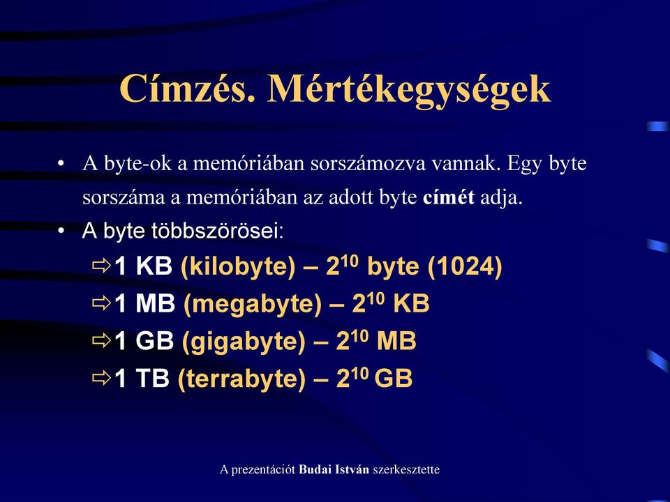 Egy byte sorszáma a memóriában az adott byte címét adja.