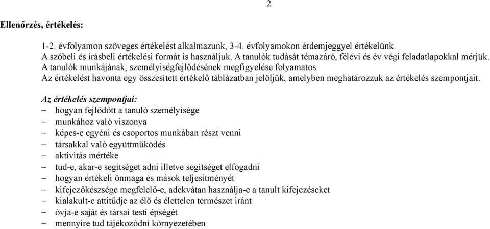 Az értékelést havonta egy összesített értékelő táblázatban jelöljük, amelyben meghatározzuk az értékelés szempontjait.