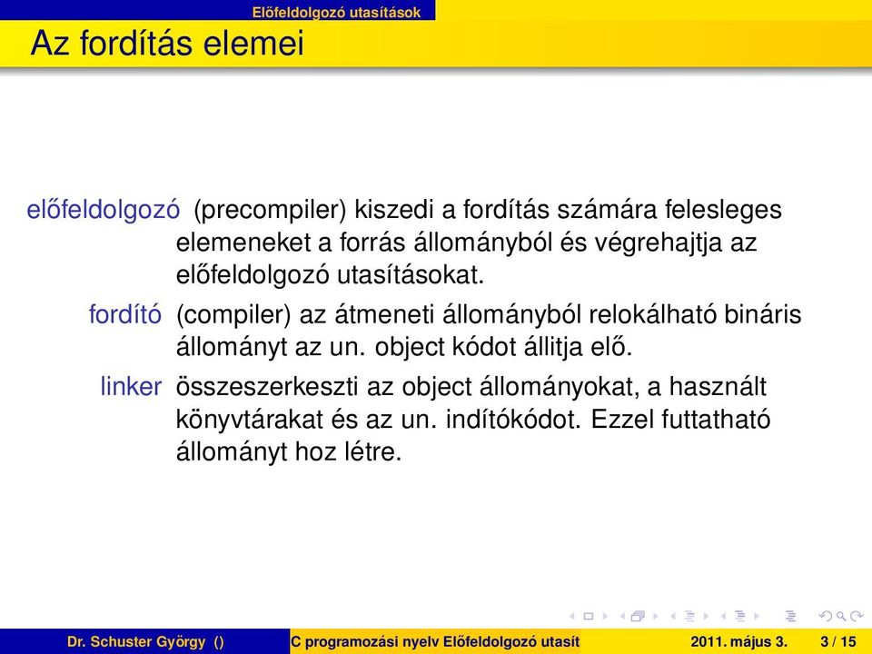 object kódot állitja elő linker összeszerkeszti az object állományokat, a használt könyvtárakat és az un indítókódot