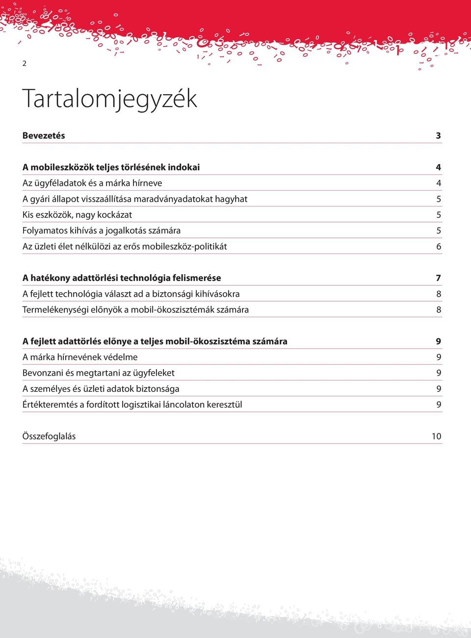 fejlett technológia választ ad a biztonsági kihívásokra 8 Termelékenységi előnyök a mobil-ökoszisztémák számára 8 A fejlett adattörlés előnye a teljes mobil-ökoszisztéma számára 9