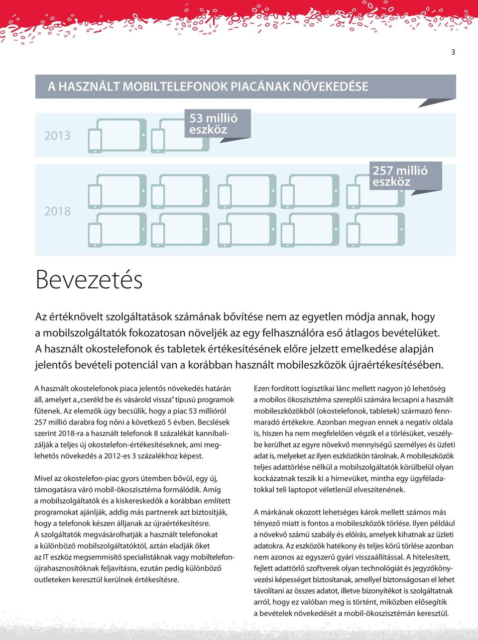 A használt okostelefonok és tabletek értékesítésének előre jelzett emelkedése alapján jelentős bevételi potenciál van a korábban használt mobileszközök újraértékesítésében.
