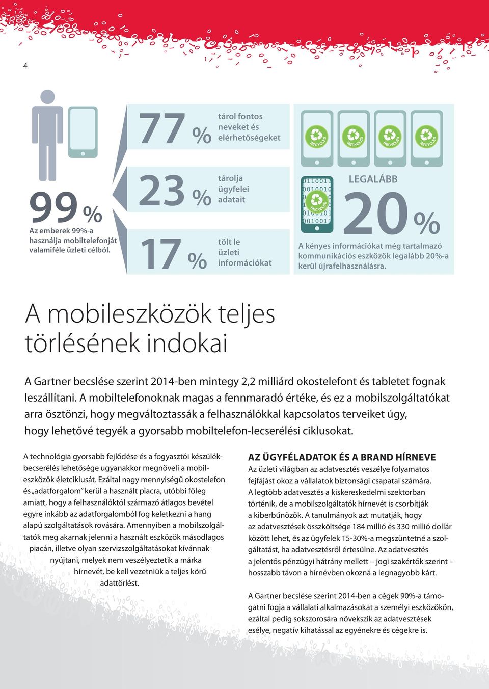 A mobileszközök teljes törlésének indokai A Gartner becslése szerint 2014-ben mintegy 2,2 milliárd okostelefont és tabletet fognak leszállítani.