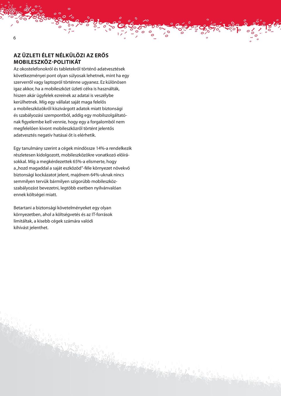 Míg egy vállalat saját maga felelős a mobileszközökről kiszivárgott adatok miatt biztonsági és szabályozási szempontból, addig egy mobilszolgáltatónak figyelembe kell vennie, hogy egy a forgalomból
