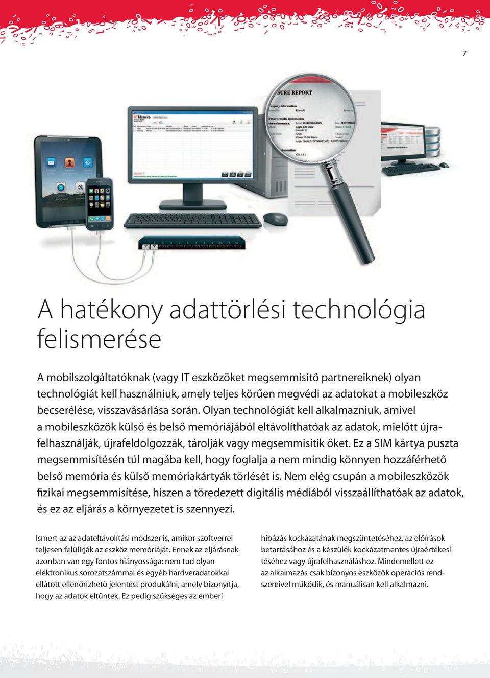 Olyan technológiát kell alkalmazniuk, amivel a mobileszközök külső és belső memóriájából eltávolíthatóak az adatok, mielőtt újra - felhasználják, újrafeldolgozzák, tárolják vagy megsemmisítik őket.