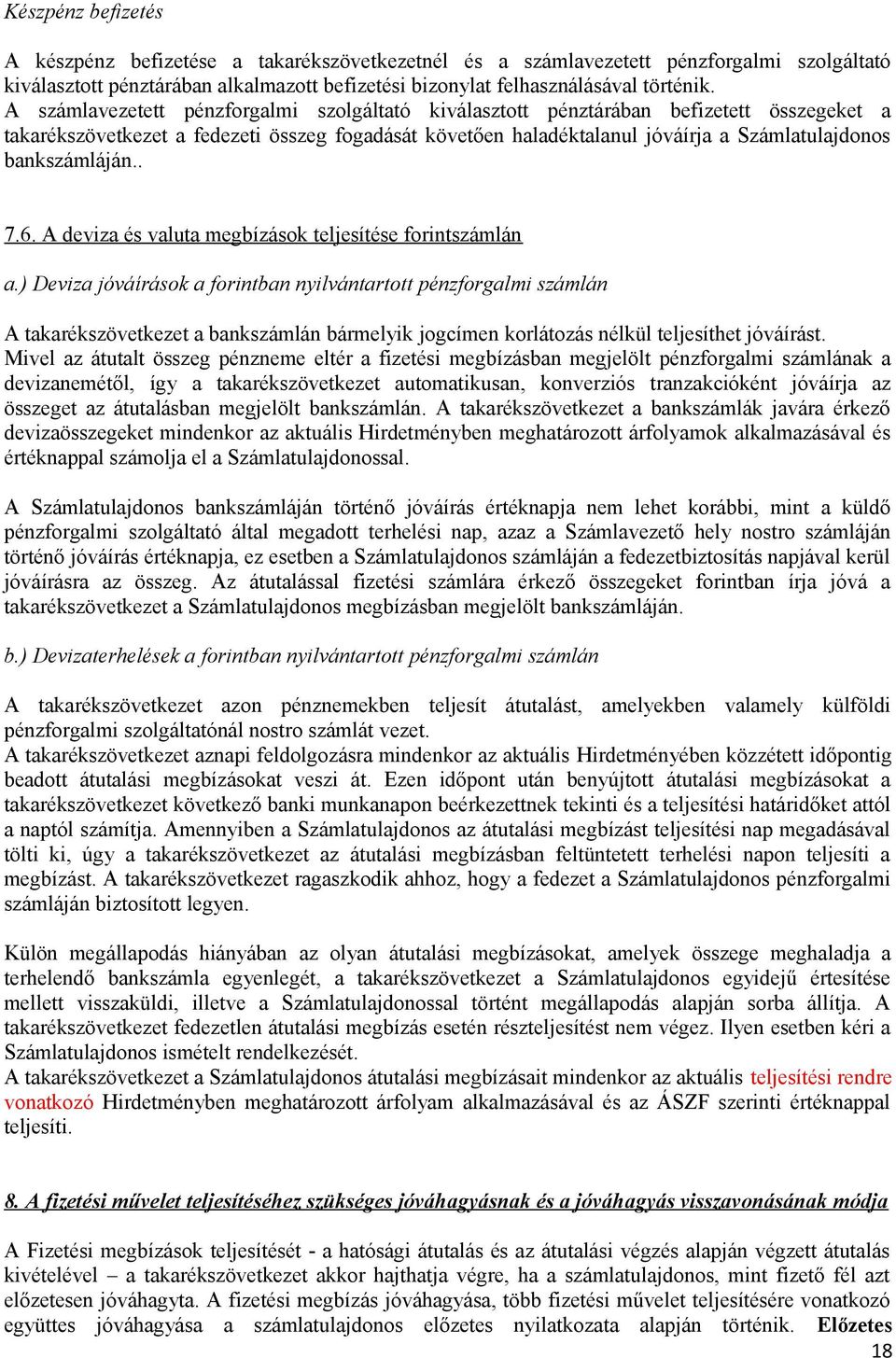 bankszámláján.. 7.6. A deviza és valuta megbízások teljesítése forintszámlán a.