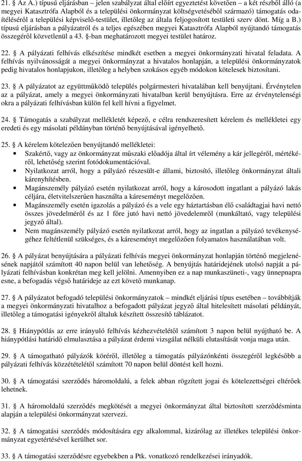 a települési képviselı-testület, illetıleg az általa feljogosított testületi szerv dönt. Míg a B.