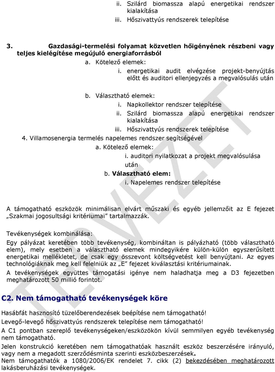 energetikai audit elvégzése projekt-benyújtás előtt és auditori ellenjegyzés a megvalósulás után b. Választható elemek: i. Napkollektor rendszer telepítése ii.