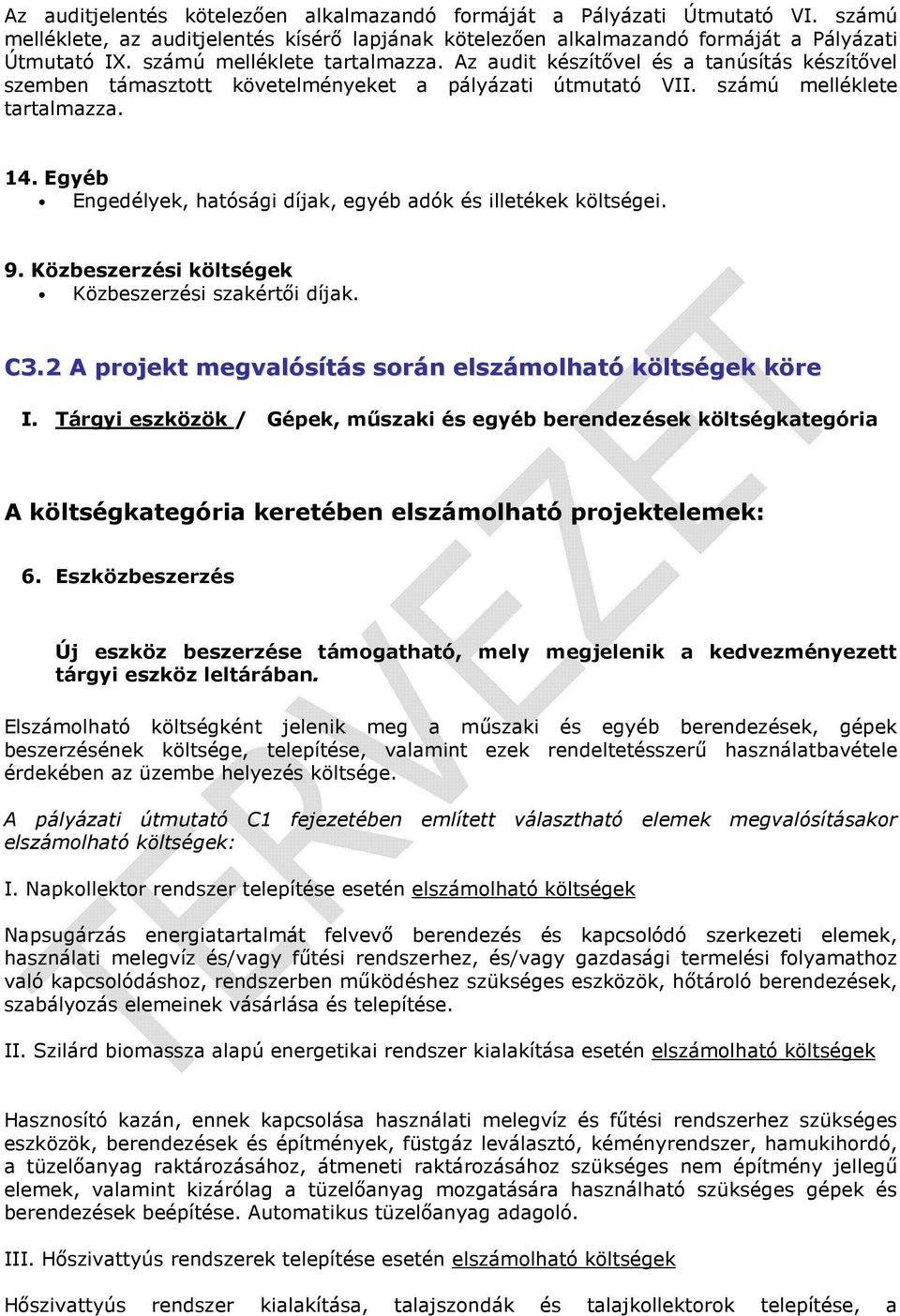 Egyéb Engedélyek, hatósági díjak, egyéb adók és illetékek költségei. 9. Közbeszerzési költségek Közbeszerzési szakértői díjak. C3.2 A projekt megvalósítás során elszámolható költségek köre I.