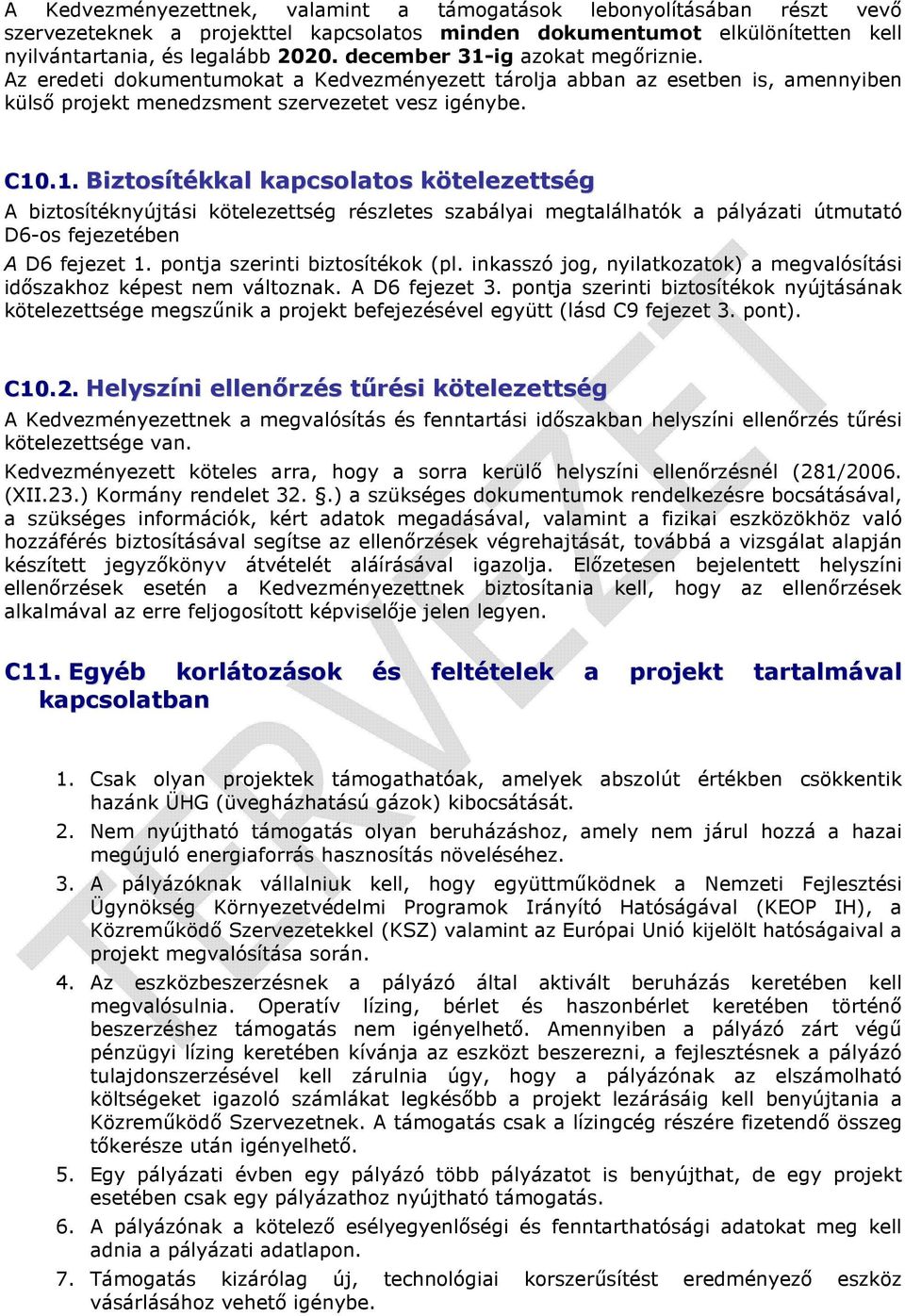 pontja szerinti biztosítékok (pl. inkasszó jog, nyilatkozatok) a megvalósítási időszakhoz képest nem változnak. A D6 fejezet 3.