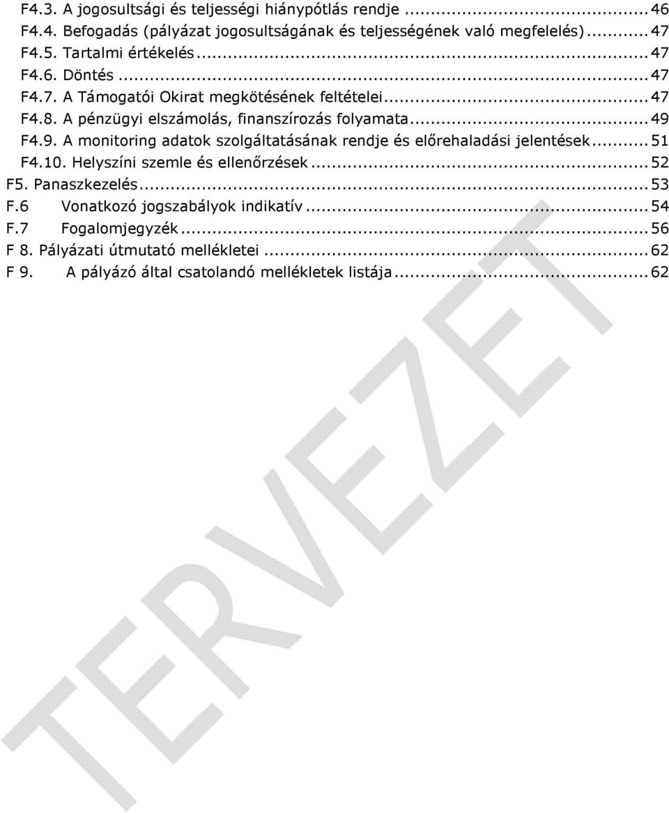 .. 49 F4.9. A monitoring adatok szolgáltatásának rendje és előrehaladási jelentések... 51 F4.10. Helyszíni szemle és ellenőrzések... 52 F5. Panaszkezelés.