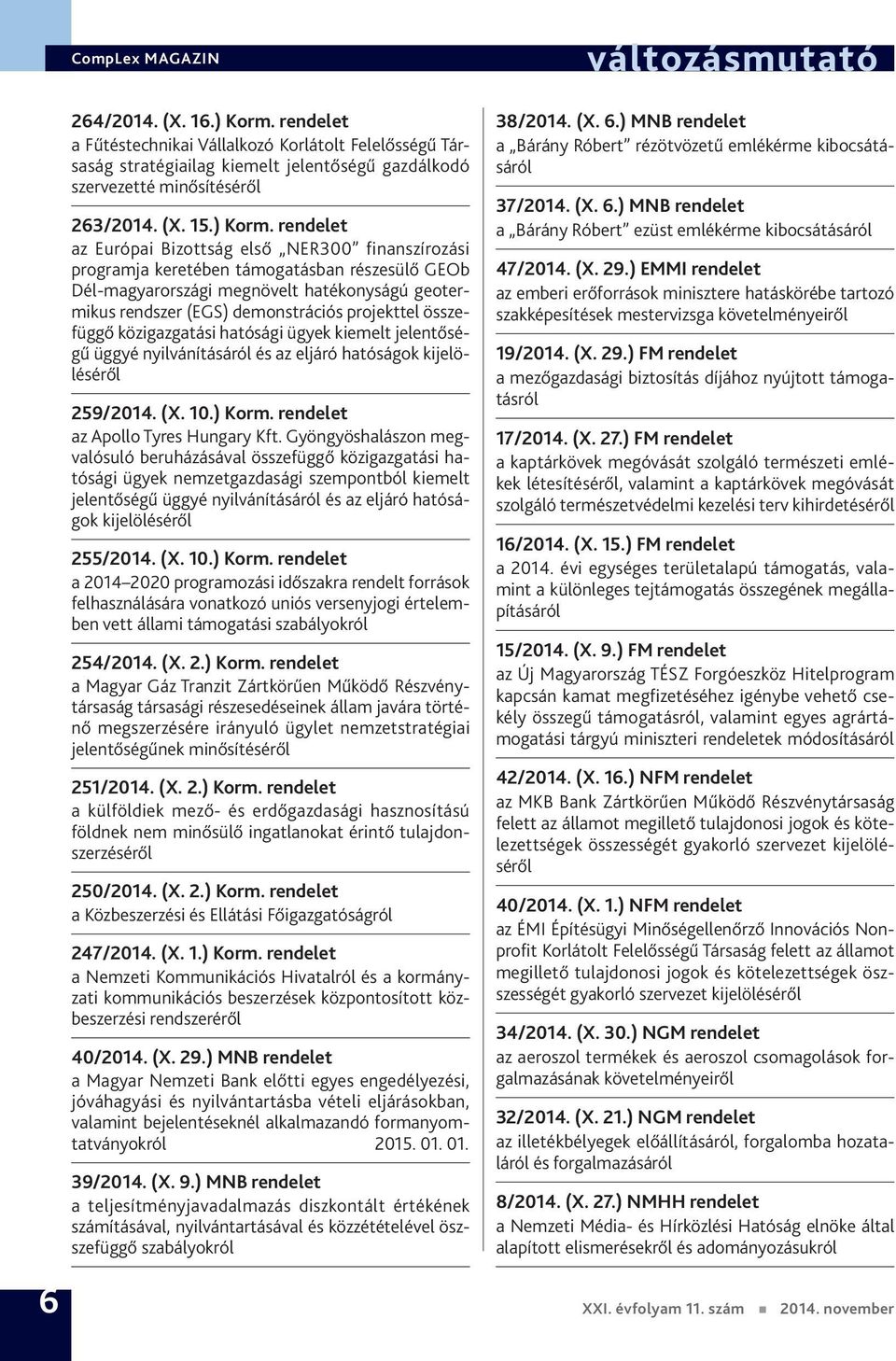 rendelet az Európai Bizottság első NER300 finanszírozási programja keretében támogatásban részesülő GEOb Dél-magyarországi megnövelt hatékonyságú geotermikus rendszer (EGS) demonstrációs projekttel