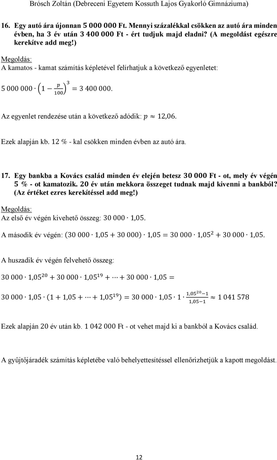 12 % - kal csökken minden évben az autó ára. 17. Egy bankba a Kovács család minden év elején betesz 30 000 Ft - ot, mely év végén 5 % - ot kamatozik.