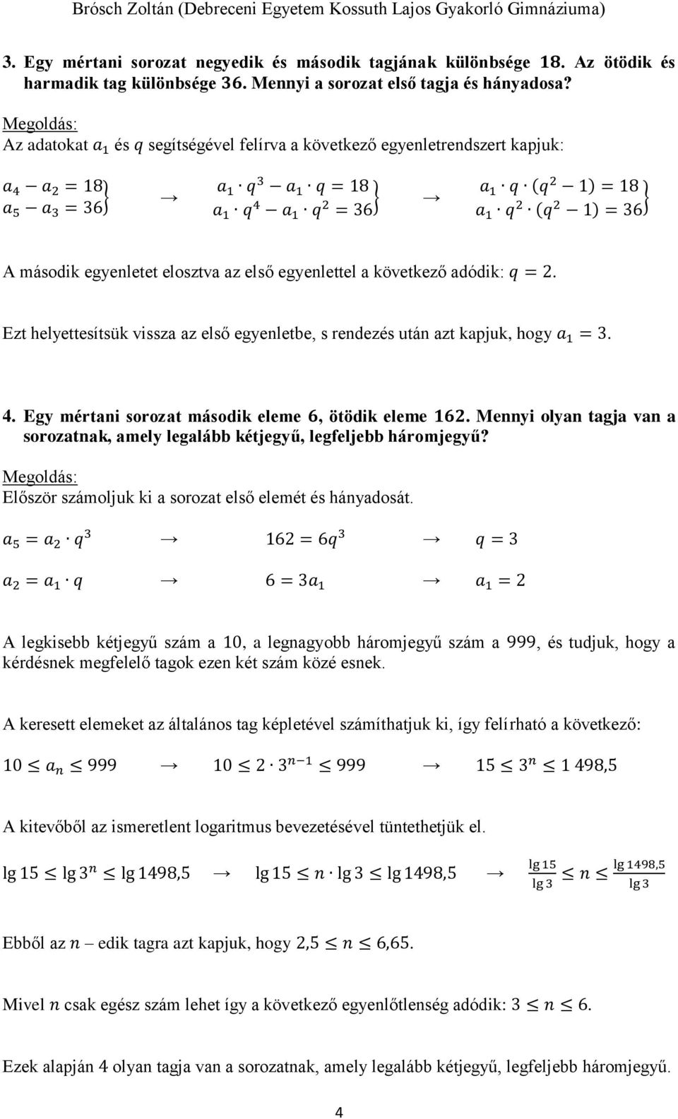 második egyenletet elosztva az első egyenlettel a következő adódik: q = 2. Ezt helyettesítsük vissza az első egyenletbe, s rendezés után azt kapjuk, hogy a 1 = 3. 4.