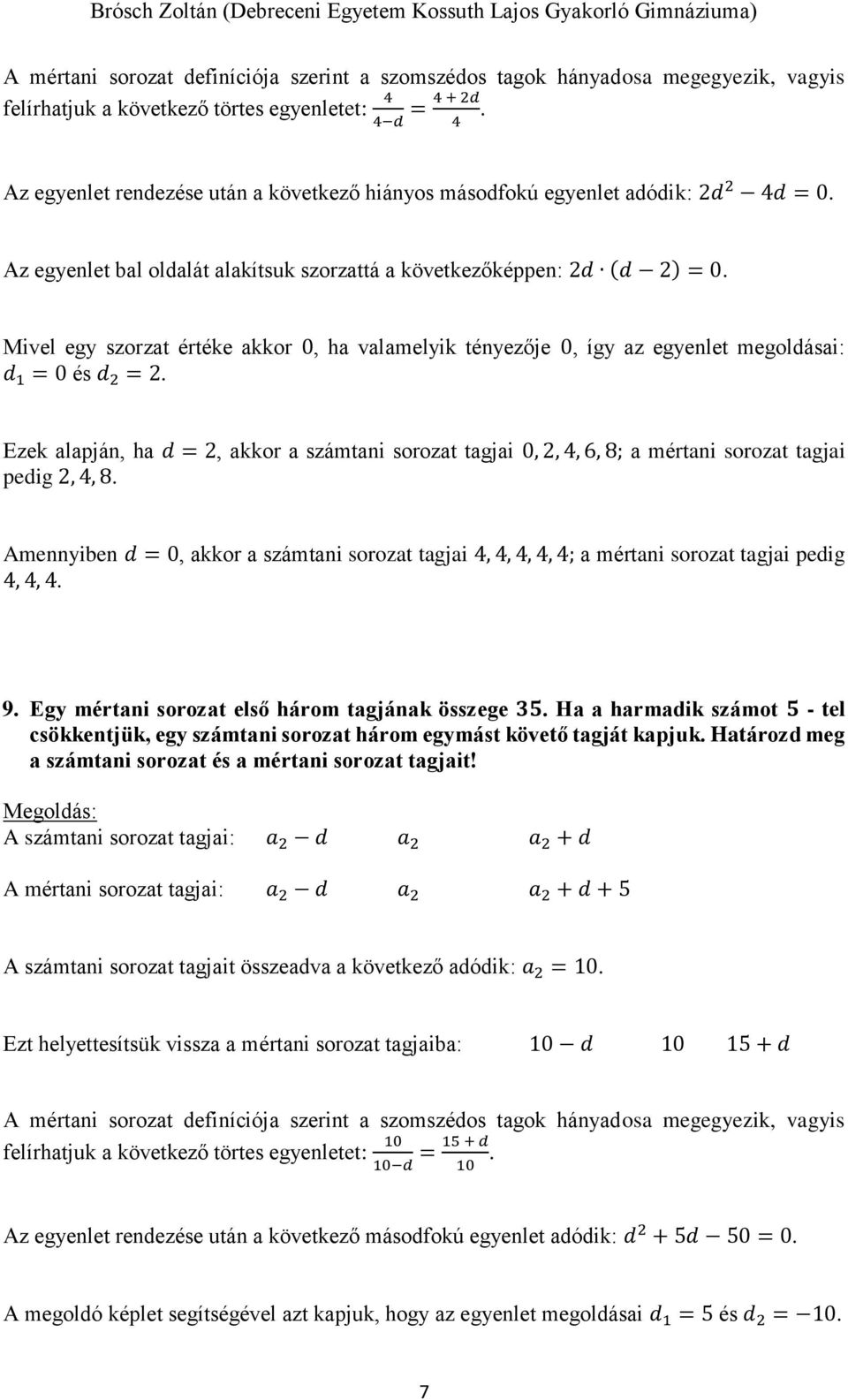 Mivel egy szorzat értéke akkor 0, ha valamelyik tényezője 0, így az egyenlet megoldásai: d 1 = 0 és d 2 = 2.