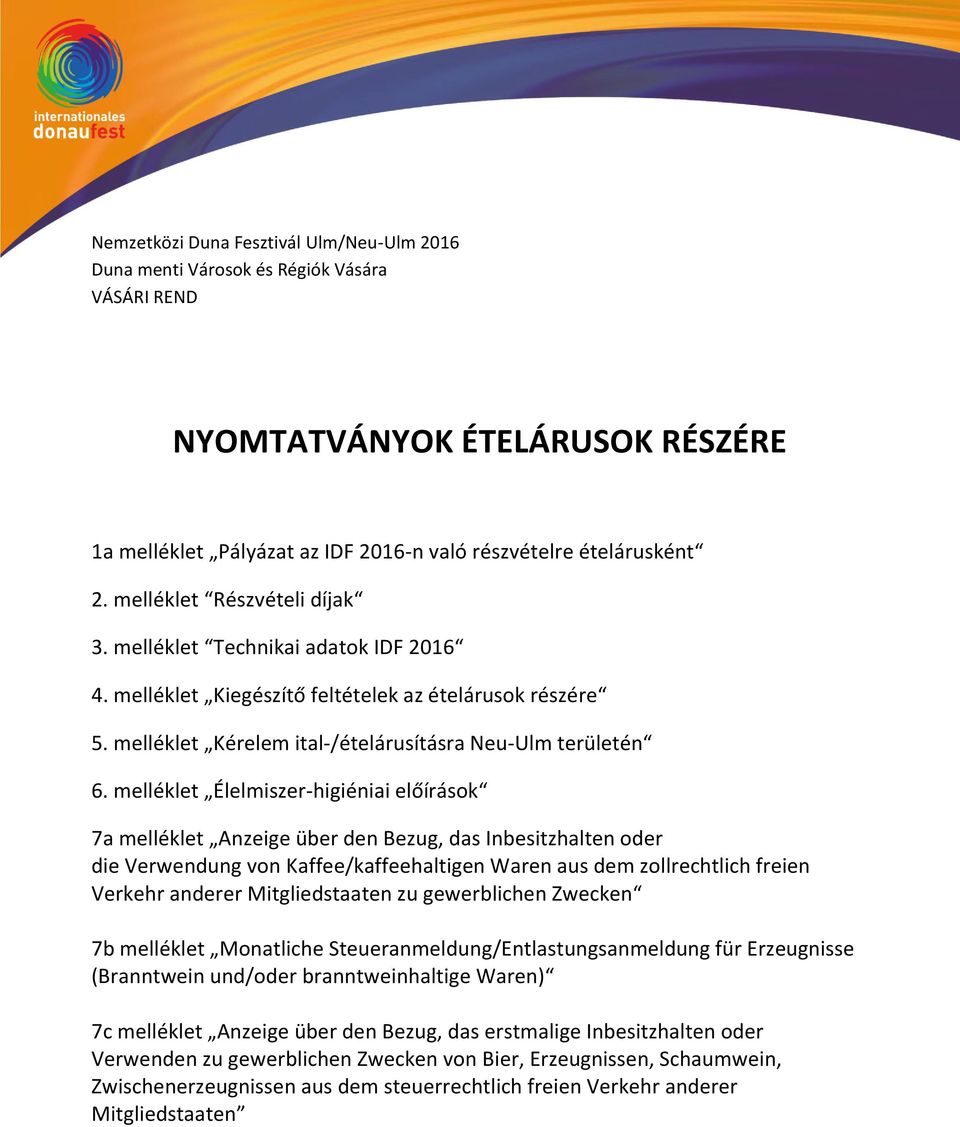melléklet Élelmiszer-higiéniai előírások 7a melléklet Anzeige über den Bezug, das Inbesitzhalten oder die Verwendung von Kaffee/kaffeehaltigen Waren aus dem zollrechtlich freien Verkehr anderer