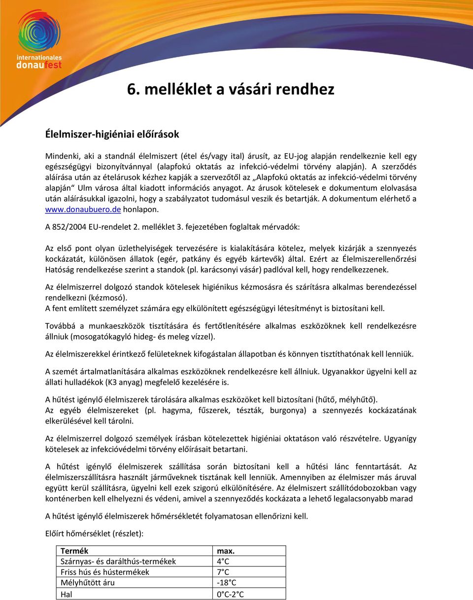 A szerződés aláírása utá az ételárusok kézhez kapják a szervezőtől az Alapfokú oktatás az i fek ió-védelmi törvény alapjá Ul városa által kiadott i for á iós a yagot.