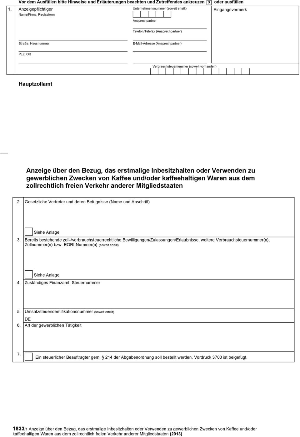 das erstmalige Inbesitzhalten oder Verwenden zu gewerblichen Zwecken von Kaffee und/oder kaffeehaltigen Waren aus dem zollrechtlich freien Verkehr anderer Mitgliedstaaten 2.