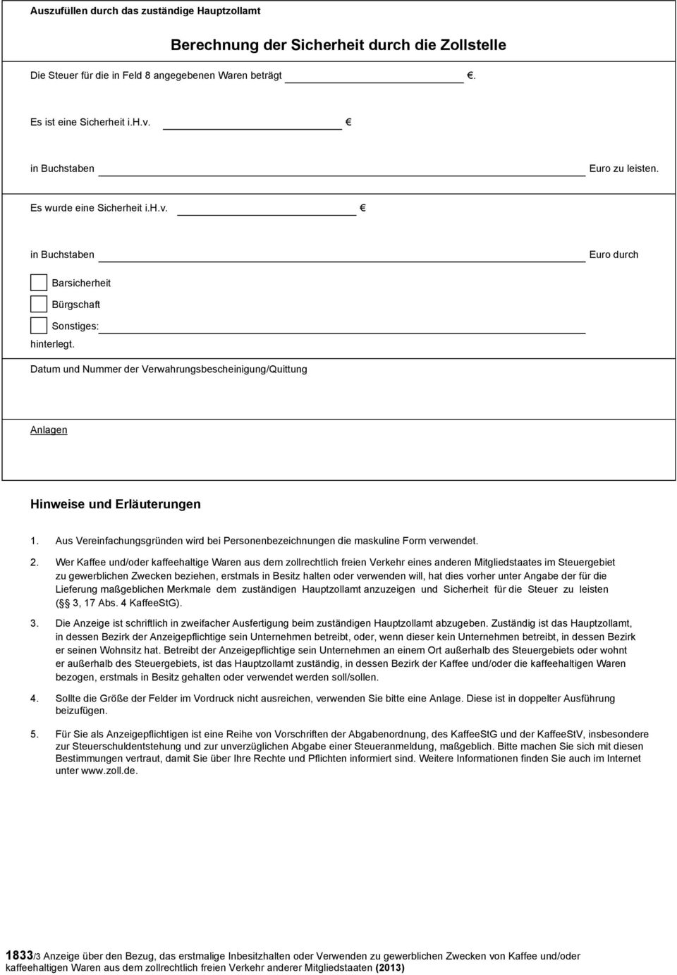 Datum und Nummer der Verwahrungsbescheinigung/Quittung Anlagen Hinweise und Erläuterungen 1. Aus Vereinfachungsgründen wird bei Personenbezeichnungen die maskuline Form verwendet. 2.