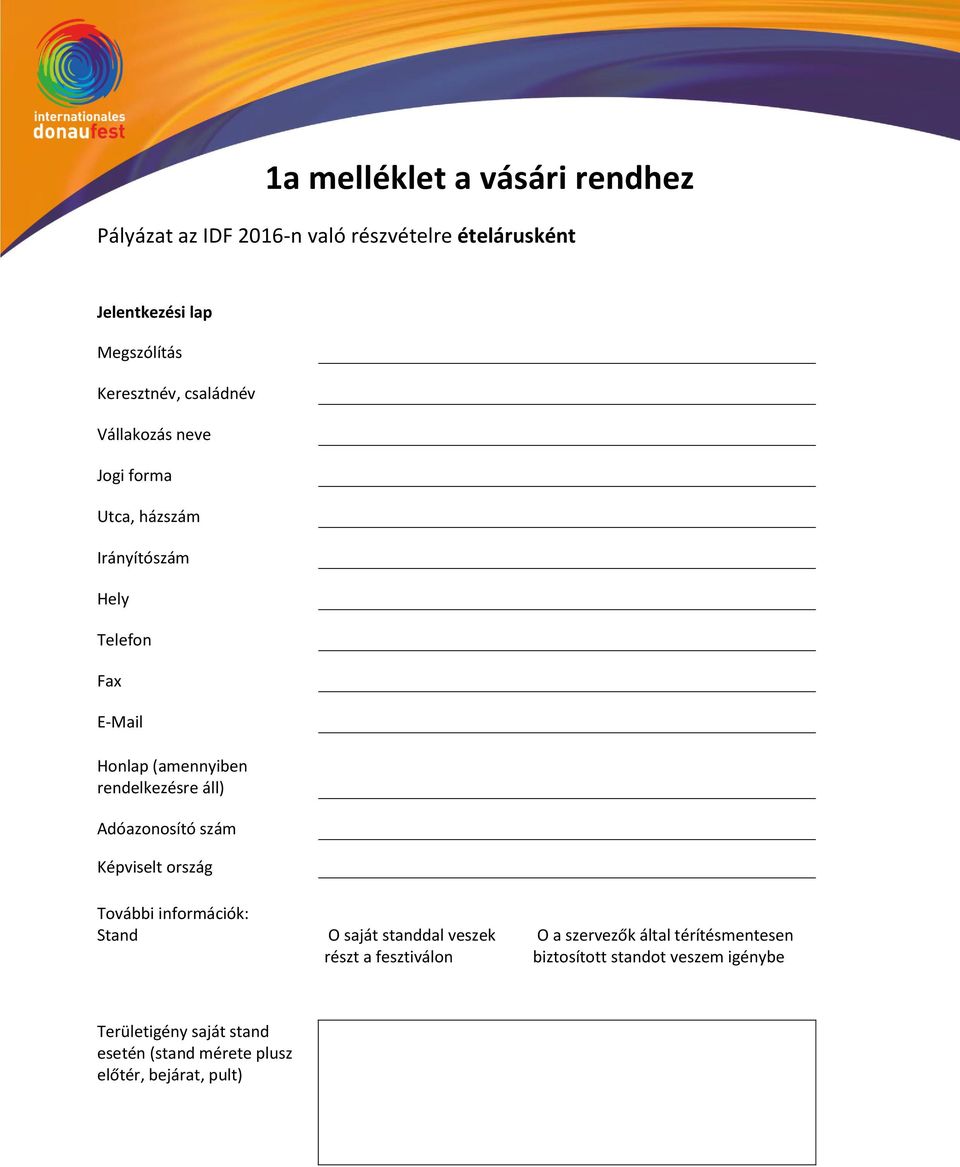 áll) Adóazonosító szám Képviselt ország További információk: Stand O saját standdal veszek részt a fesztiválon O a szervezők
