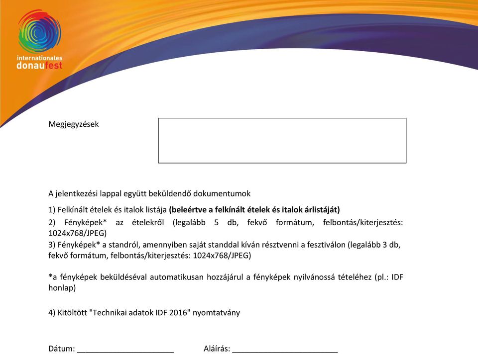 saját standdal kíván résztvenni a fesztiválon (legalább 3 db, fekvő formátum, felbontás/kiterjesztés: 1024x768/JPEG) *a fényképek beküldéséval