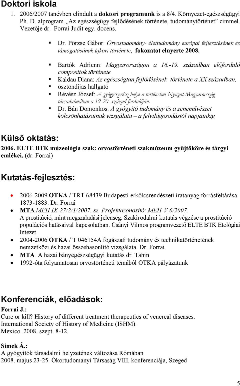 században elıforduló compositok története Kaldau Diana: Az egészségtan fejlıdésének története a XX században.