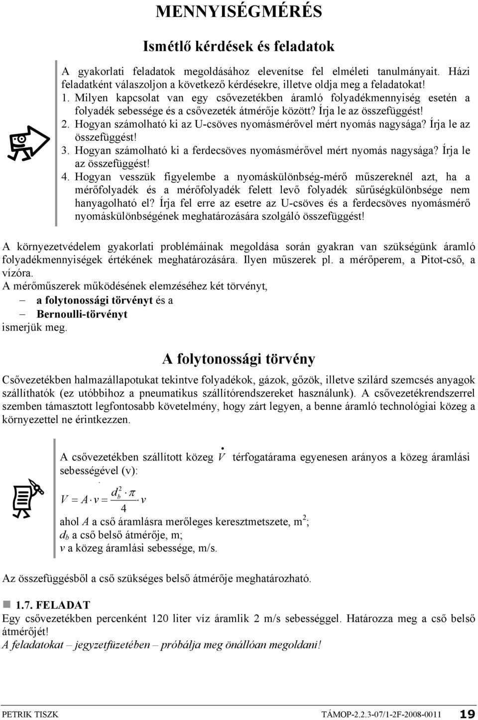 Milyen kapcsolat van egy csővezetékben áramló folyadékmennyiség esetén a folyadék sebessége és a csővezeték átmérője között? Írja le az összefüggést!