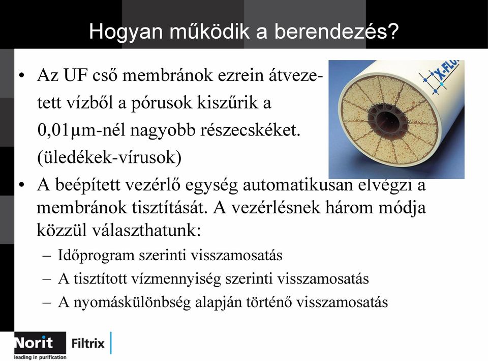 (üledékek-vírusok) A beépített vezérlő egység automatikusan elvégzi a membránok tisztítását.