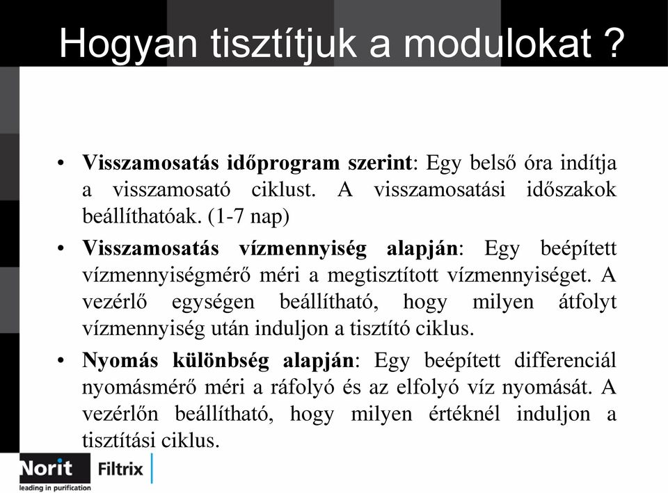 (1-7 nap) Visszamosatás vízmennyiség alapján: Egy beépített vízmennyiségmérő méri a megtisztított vízmennyiséget.