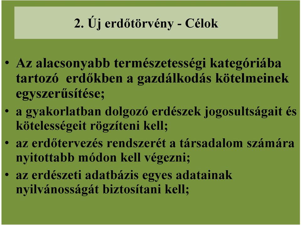kötelességeit rögzíteni kell; az erdőtervezés rendszerét a társadalom számára nyitottabb