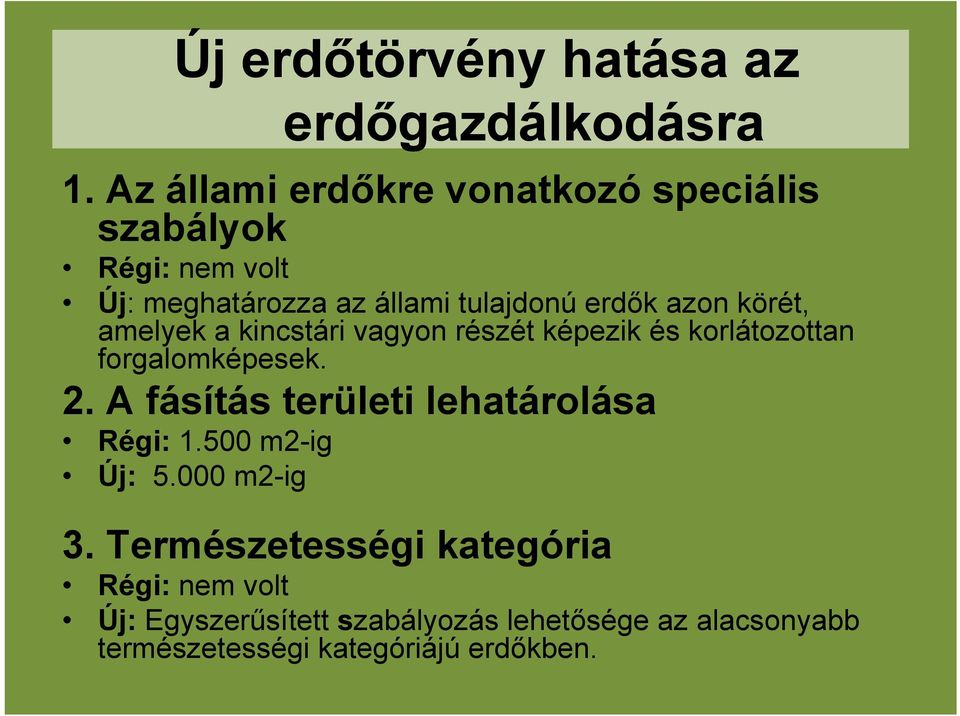 körét, amelyek a kincstári vagyon részét képezik és korlátozottan forgalomképesek. 2.