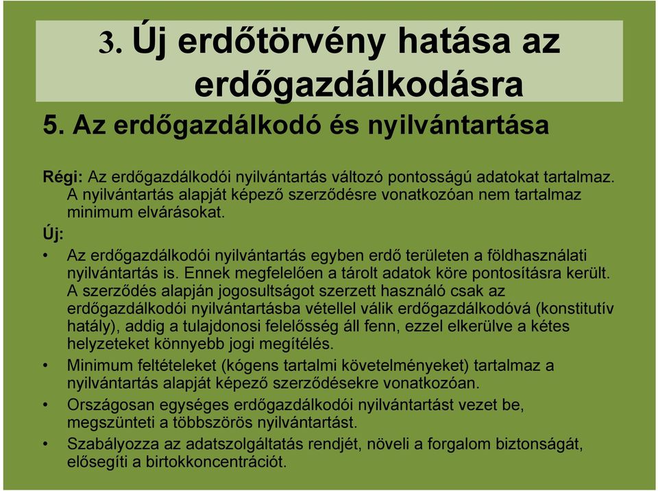 Ennek megfelelően a tárolt adatok köre pontosításra került.