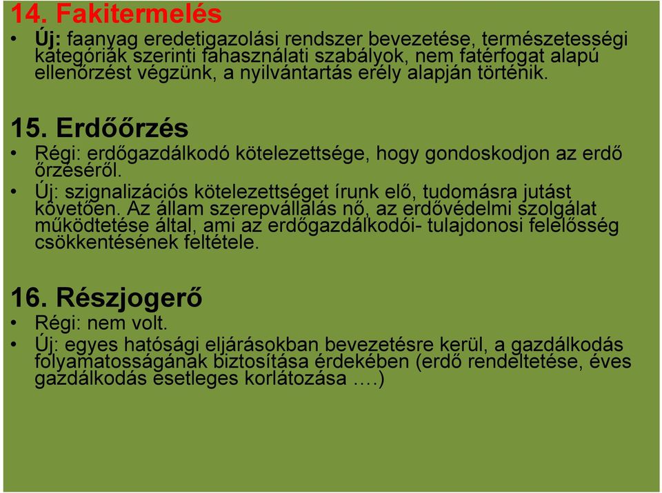 Új: szignalizációs kötelezettséget írunk elő, tudomásra jutást követően.