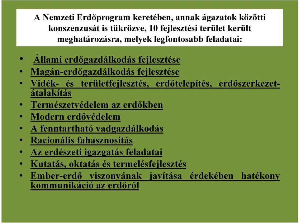 erdőszerkezetátalakítás Természetvédelem az erdőkben Modern erdővédelem A fenntartható vadgazdálkodás Racionális fahasznosítás Az