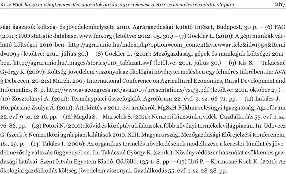 http://agrarunio.hu/index.php?option=com_content&view=article&id=1954&itemi d=1095 (letöltve: 2011. július 30.) (8) Gockler L. (2011): Mez gazdasági gépek és munkájuk költségei 2011- ben.