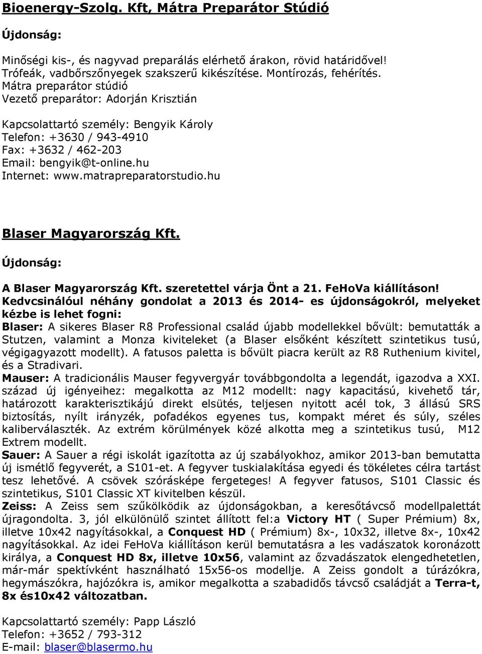 matrapreparatorstudio.hu Blaser Magyarország Kft. A Blaser Magyarország Kft. szeretettel várja Önt a 21. FeHoVa kiállításon!