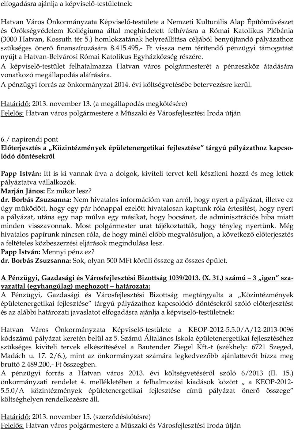 495,- Ft vissza nem térítendő pénzügyi támogatást nyújt a Hatvan-Belvárosi Római Katolikus Egyházközség részére.