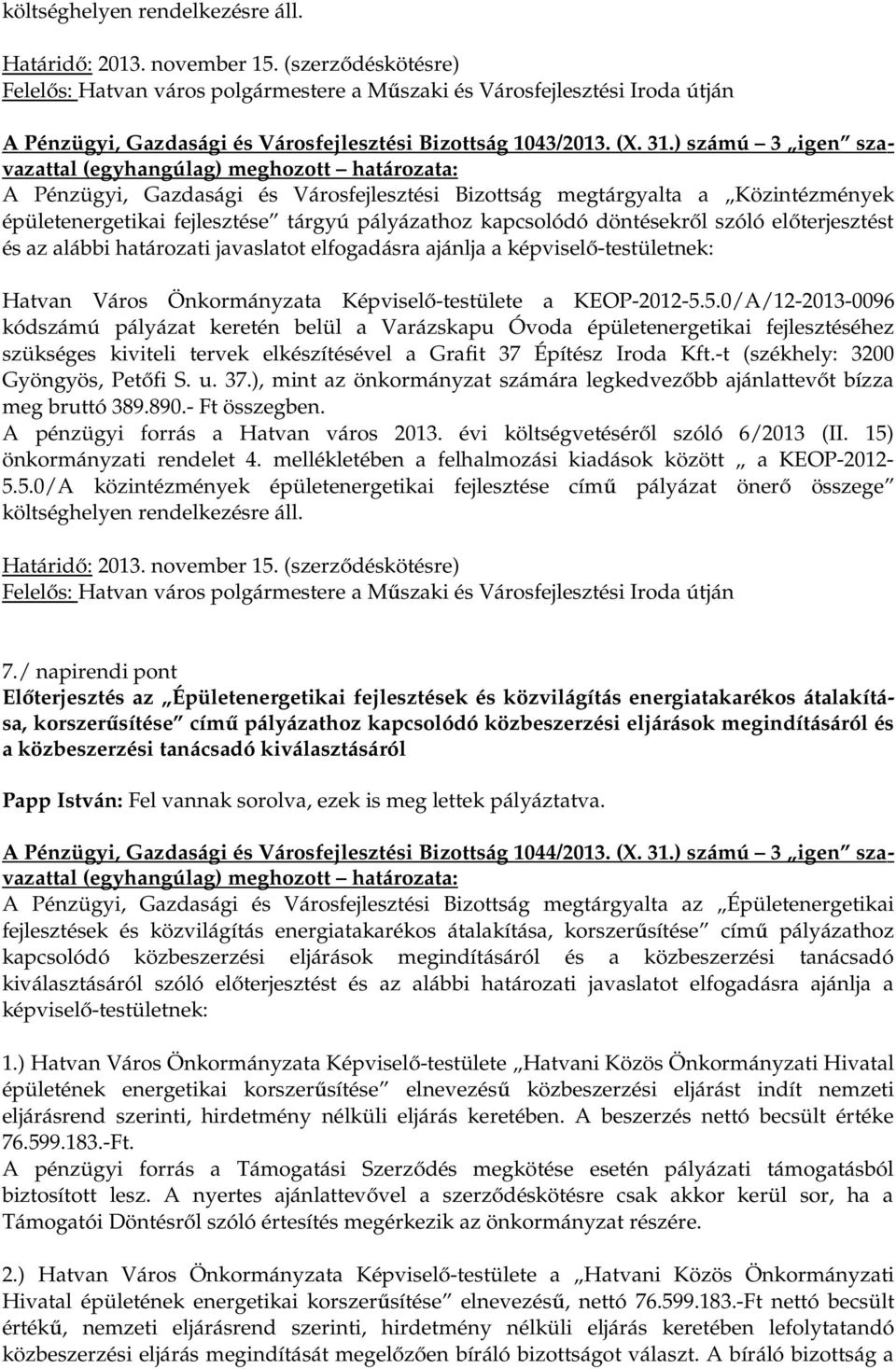 előterjesztést és az alábbi határozati javaslatot elfogadásra Hatvan Város Önkormányzata Képviselő-testülete a KEOP-2012-5.