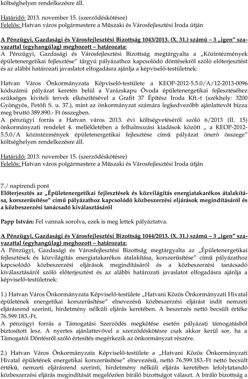 előterjesztést és az alábbi határozati javaslatot elfogadásra Hatvan Város Önkormányzata Képviselő-testülete a KEOP-2012-5.