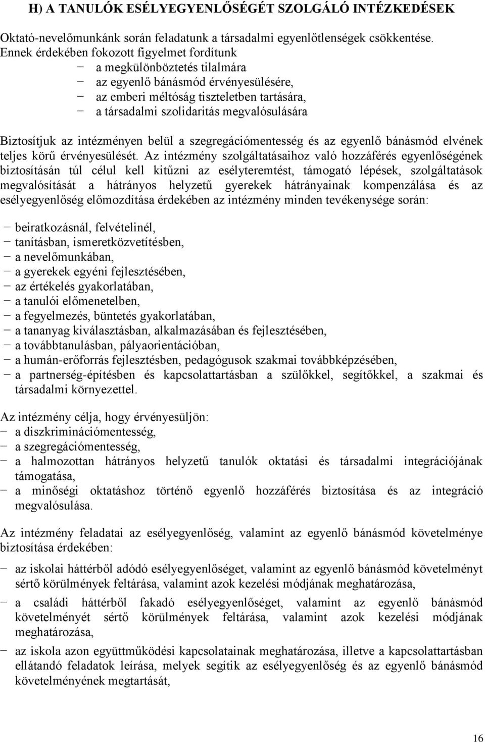 Biztosítjuk az intézményen belül a szegregációmentesség és az egyenlő bánásmód elvének teljes körű érvényesülését.